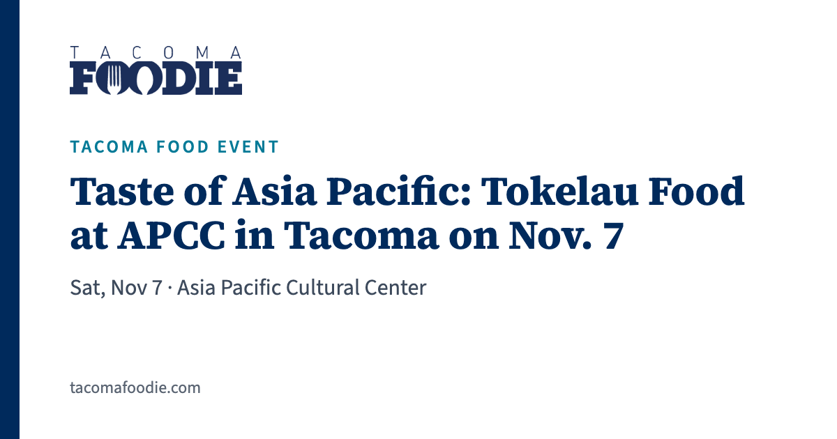 Taste of Asia Pacific: Tokelau Food at APCC in Tacoma on Nov. 7, Sat, Nov 7 · Asia Pacific Cultural Center